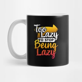 Too Lazy To Stop Being Lazy Mug